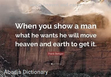 move heaven and earth